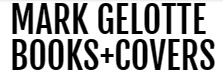 MARK GELOTTE BOOKS + COVERS